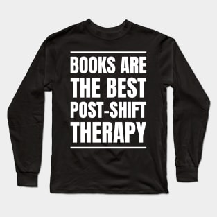 Nurse's Post-Shift Therapy: Books Are My Love! Perfect Gift for RNs and Bookworms Long Sleeve T-Shirt